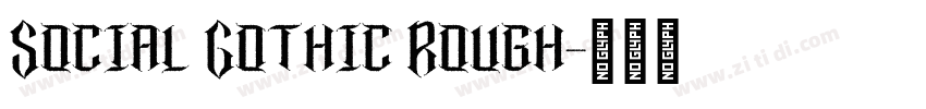 Social Gothic Rough字体转换 Social Gothic Rough字体转换